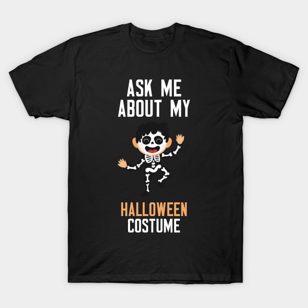 Ask Me About My Halloween Costume T-Shirt by cleverth